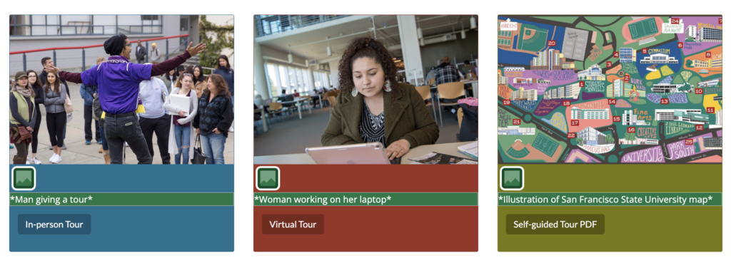 The first column is an image of a man giving a tour with a linked button to in-person tours. The second column is an image of a woman working on her laptop with a linked button to a virtual tour. And, the last image is an illustration of a San Francisco State University map with a linked button to a self-guided tour PDF.