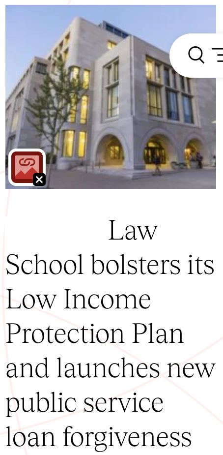 Law school building with article title text below that says: Law School bolsters its Low Income Protection Plan and launches new public service loan forgiveness.